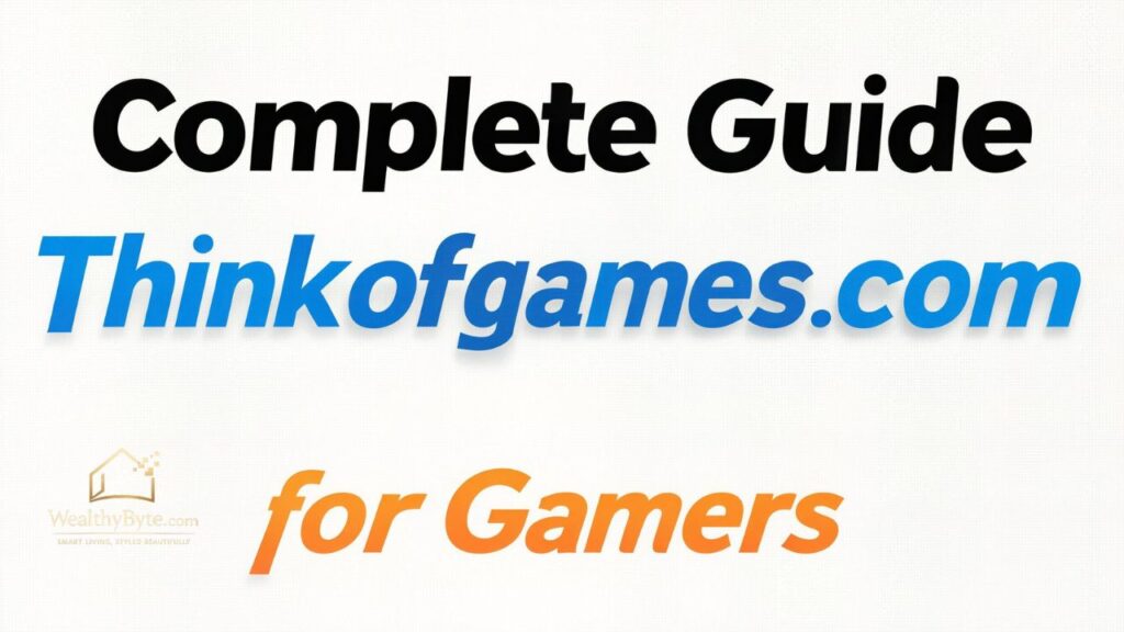 Complete Guide Thinkofgames .com for Gamers