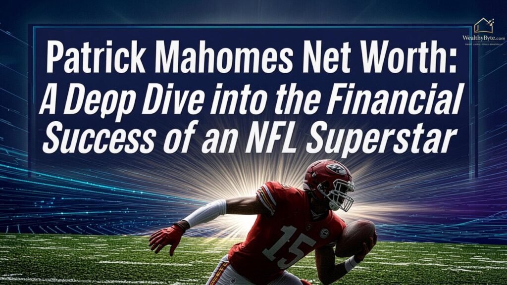 Patrick Mahomes Net Worth: A Deep Dive into the Financial Success of an NFL Superstar