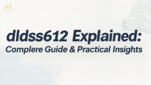 dldss612 Explained: Complete Guide & Practical Insights